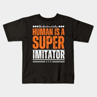 Unfortunately, human being is a super imitator Kids T-Shirt